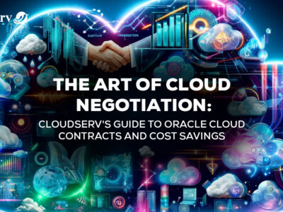 The Art of Cloud Negotiation: Cloudserv's Guide to Oracle Cloud Contracts and Cost Savings