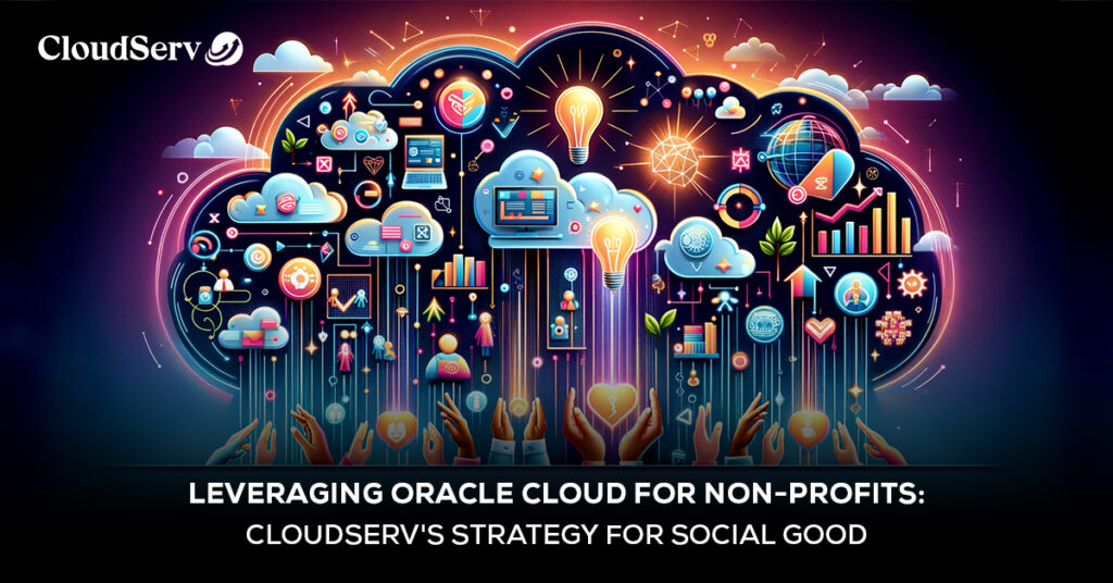 Leveraging Oracle Cloud for Non-profits: Cloudserv's Strategy for Social Good