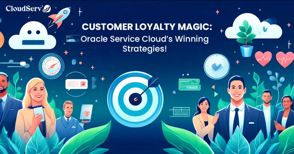 Customer Loyalty Magic Oracle Service Cloud’s Winning Strategies!