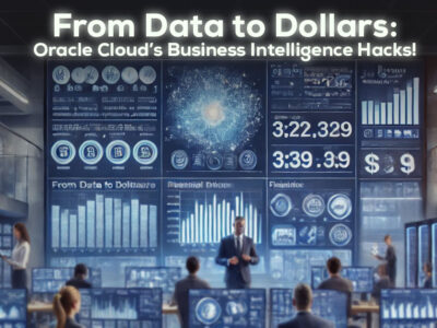 From Data to Dollars Oracle Cloud’s Business Intelligence Hacks!