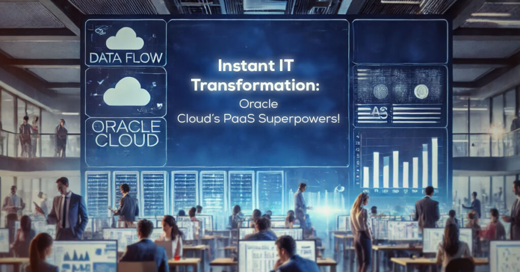 Instant IT Transformation Oracle Cloud’s PaaS Superpowers!