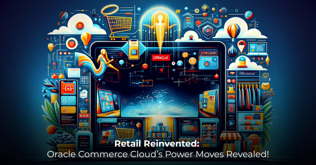 Retail Reinvented- Oracle Commerce Cloud’s Power Moves Revealed!