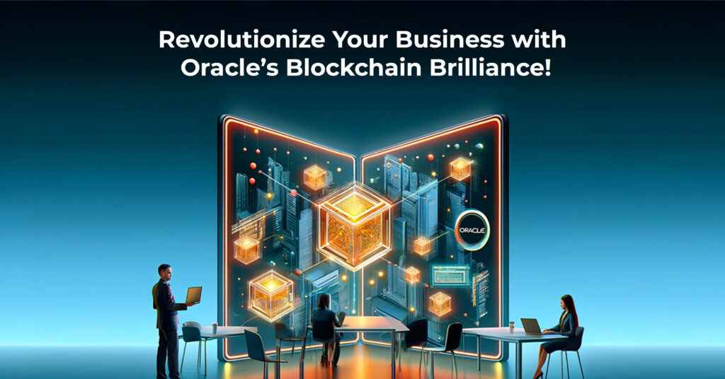 Revolutionize Your Business with Oracle’s Blockchain Brilliance!
