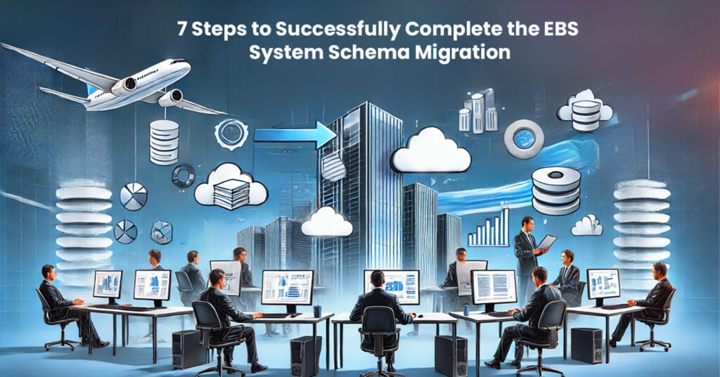 7 Steps to Successfully Complete the EBS System Schema Migration