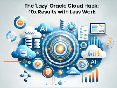 The 'Lazy' Oracle Cloud Hack_ 10x Results with Less Work