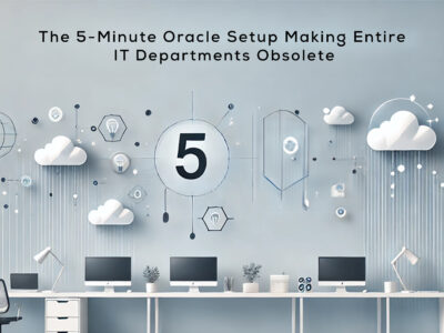 The 5-Minute Oracle Setup Making Entire IT Departments Obsolete