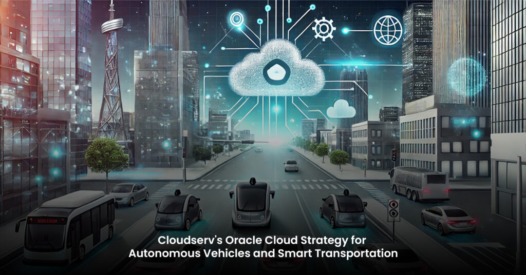 Cloudserv's Oracle Cloud Strategy for Autonomous Vehicles and Smart Transportation