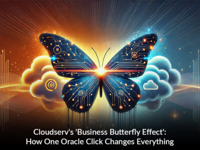 Cloudserv's 'Business Butterfly Effect'- How One Oracle Click Changes Everything