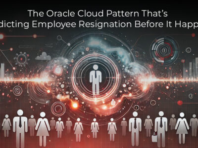 The Oracle Cloud Pattern That’s Predicting Employee Resignation Before It Happens
