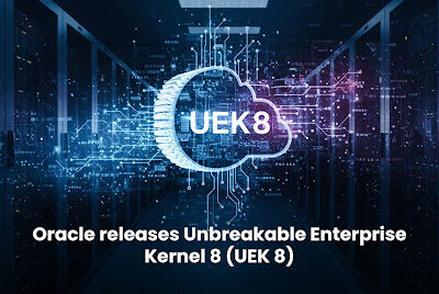 Oracle Releases Unbreakable Enterprise Kernel 8 Designed for the Demands of Tomorrow