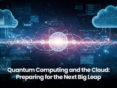 Quantum Computing and the Cloud Preparing for the Next Big Leap