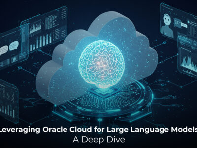 Leveraging Oracle Cloud for Large Language Models A Deep Dive