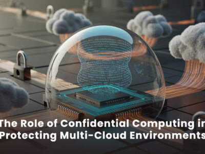 The Role of Confidential Computing in Protecting Multi-Cloud Environments
