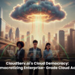 CloudServ.ai's Cloud Democracy- How We're Democratizing Enterprise-Grade Cloud Access for SME