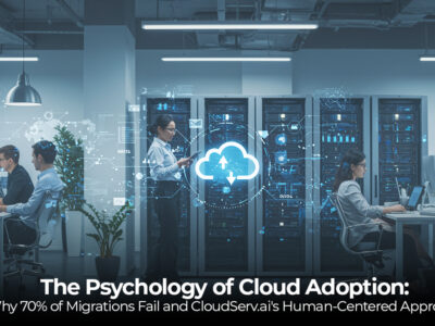 The Psychology of Cloud Adoption- Why 70% of Migrations Fail and CloudServ.ai's Human-Centered Approach
