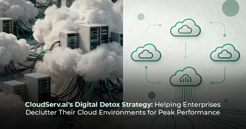 CloudServ.ai's Digital Detox Strategy- Helping Enterprises Declutter Their Cloud Environments for Peak Performance@3x