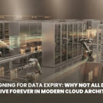 Designing for Data Expiry Why Not All Data Should Live Forever in Modern Cloud Architectures
