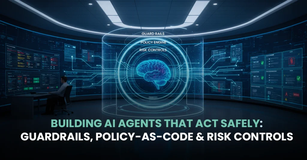 Building AI Agents That Act Safely: Guardrails, Policy-as-Code & Risk Controls