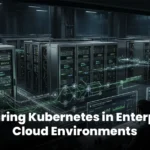 Securing Kubernetes in Enterprise Cloud Environments