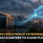 The Evolution of Enterprise IT: From Data Centers to Cloud Platforms