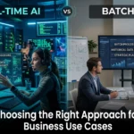 Real-Time AI vs Batch AI: Choosing the Right Approach for Business Use Cases