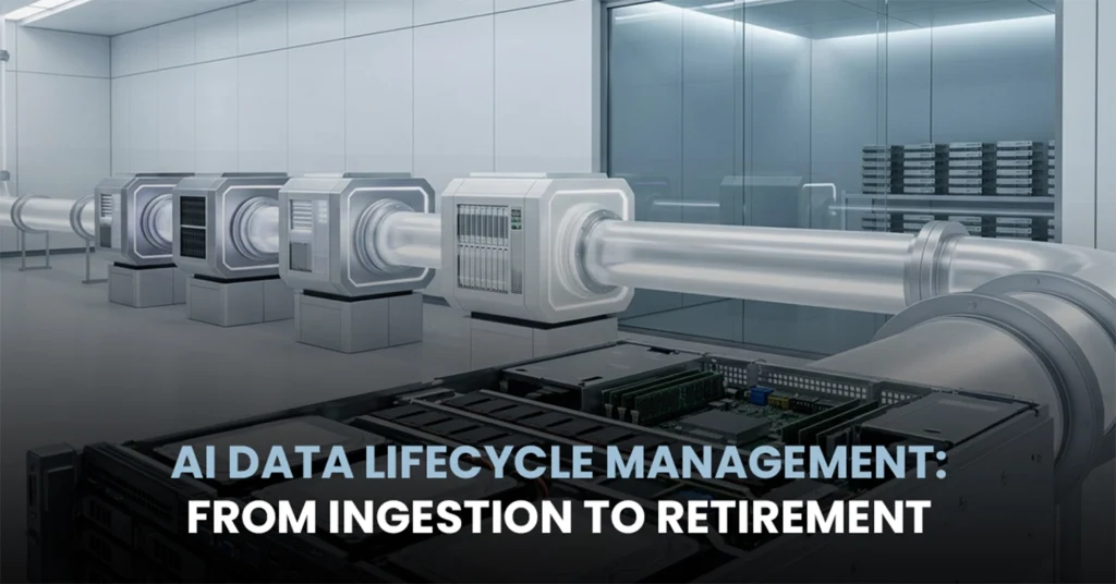 AI Data Lifecycle Management: From Ingestion to Retirement