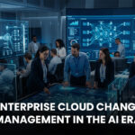 Enterprise Cloud Change Management in the AI Era