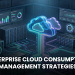 Enterprise Cloud Consumption Management Strategies