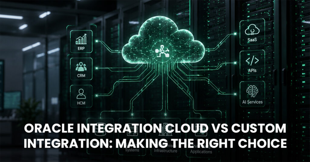 Oracle Integration Cloud vs Custom Integration: Making the Right Choice